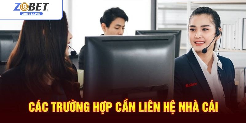 Tình huống nào cần liên hệ liền với Z8bet?